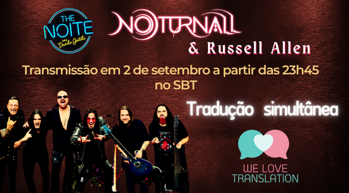 Tradução Simultânea na TV: Bastidores do The Noite com Noturnall e Russell Allen
